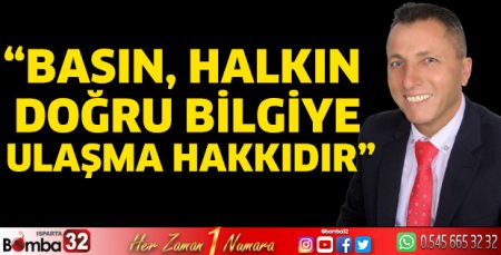 “Basın, Halkın Doğru Bilgiye Ulaşma Hakkıdır”