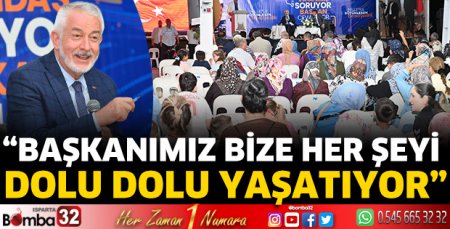 “Başkanımız bize her şeyi dolu dolu yaşatıyor”