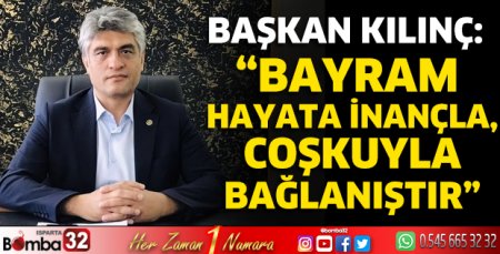 “Bayram hayata inançla, coşkuyla bağlanıştır”