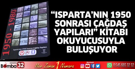 “Isparta’nın 1950 Sonrası Çağdaş Yapıları” Kitabı Okuyucusuyla Buluşuyor