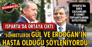 ’SOHBETLERDE GÜL VE ERDOĞAN’IN HASTA OLDUĞU SÖYLENİYORDU’