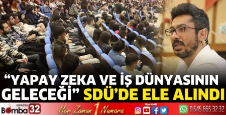 “Yapay Zeka ve İş Dünyasının Geleceği” SDÜ’de ele alındı