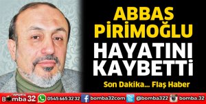 Abbas Pirimoğlu vefat etti