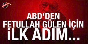 ABD'DEN  HAİN FETÖ İÇİN İLK ADIM 