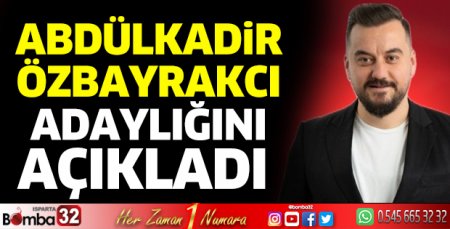 Abdülkadir Özbayrakcı adaylığını açıkladı