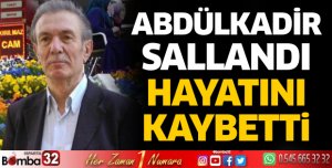 Abdülkadir Sallandı hayatını kaybetti