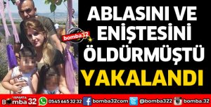 ABLASINI VE ENİŞTESİNİ ÖLDÜREN POLİS MEMURU YAKALANDI