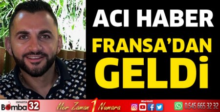 Acı haber Fransa'dan geldi