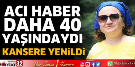 Acı Haber! Kansere yenildi 