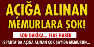 AÇIĞA ALINAN MEMURLARA ŞOK!