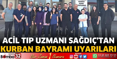 Acil Tıp Uzmanı Sağdıç’tan Kurban Bayramı Uyarıları