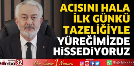 Acısı hala ilk günkü tazeliğiyle yüreğimizde 