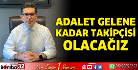 Adalet gelene kadar takipçisi olacağız