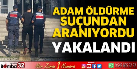Adam öldürme suçundan aranıyordu