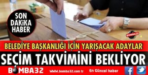ADAYLAR SEÇİM TAKVİMİNİ BEKLİYOR