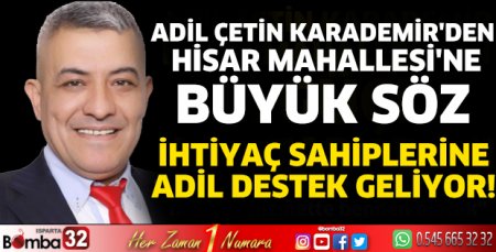 Adil Çetin Karademir'den  Hisar Mahallesi'ne büyük söz