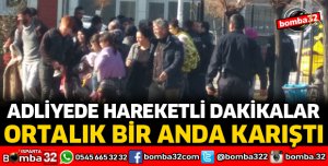 ADLİYEDE ORTALIK KARIŞTI