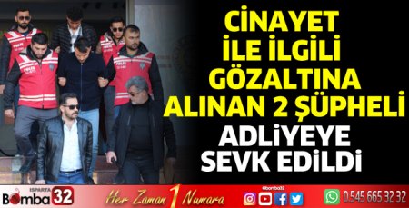 Adliyeye sevk edildiler