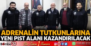 ADRENALİN TUTKUNLARINA YENİ PİST ALANI KAZANDIRILACAK