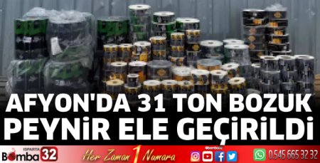 Afyonkarahisar'da 31 ton bozuk peynir ele geçirildi