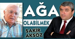 AĞA OLABİLMEK