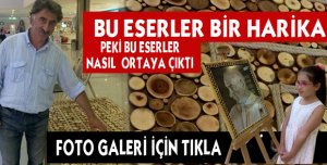 AĞAÇ İŞLEMECİLİĞİNDE HARİKA ESERLER ORTAYA ÇIKTI