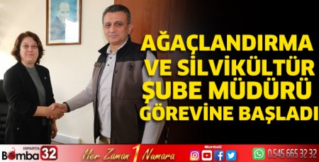 Ağaçlandırma ve Silvikültür Şube Müdürü görevine başladı