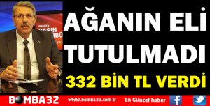 AĞANIN ELİ TUTULMAZ DEDİ 332 BİN TL VERDİ