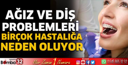 Ağız ve diş problemleri birçok hastalığa neden oluyor