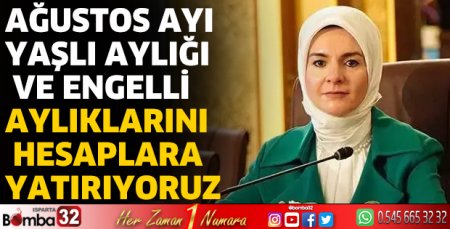 Ağustos ayı yaşlı aylığı ve engelli aylıklarını hesaplara yatırıyoruz