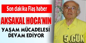 Ahmet Aksakal Yoğun Bakımda 5. Gününde