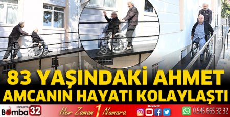 Ahmet amcanın hayatı kolaylaştı
