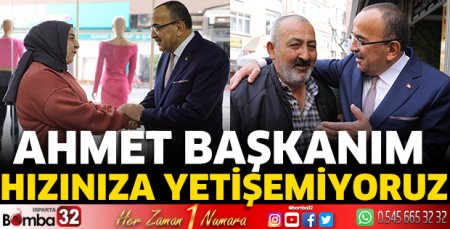 Ahmet Başkanım hızınıza yetişemiyoruz