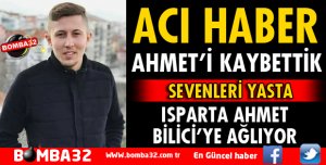 AHMET BİLİCİ YAŞAMINI YİTİRDİ!