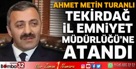 Ahmet Metin Turanlı Tekirdağ İl Emniyet Müdürlüğü'ne atandı