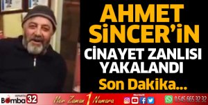 Ahmet Sincer'in katil zanlısı yakalandı