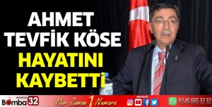 Ahmet Tevfik Köse hayatını kaybetti