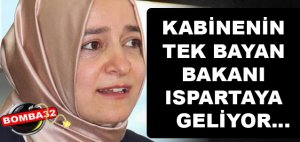 AİLE BAKANI ISPARTA'YA GELİYOR