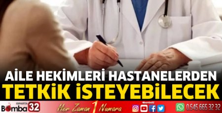 Aile hekimleri hastanelerden tetkik isteyebilecek