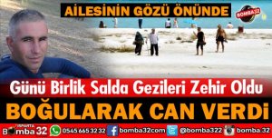 AİLESİNİN GÖZÜ ÖNÜNDE CAN VERDİ