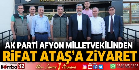 Ak Parti Afyonkarahisar Milletvekilinden Rifat Ataş’a ziyaret