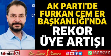 AK Parti 'de Furkan Cem Er Başkanlığı’nda Rekor Üye Artışı