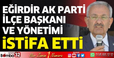 AK Parti Eğirdir İlçe Başkanı ve yönetimi istifa etti