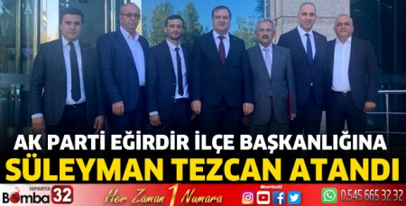 Ak Parti Eğirdir İlçe Başkanlığına Süleyman Tezcan atandı