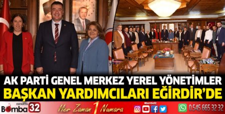 AK Parti Genel Merkez Yerel Yönetimler  Başkan Yardımcıları Eğirdir’de