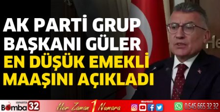 Ak Parti Grup Başkanı Güler en düşük emekli maaşını açıkladı