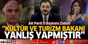 Ak Parti İl Başkanı Zabun: Kültür ve Turizm Bakanı yanlış yapmıştır