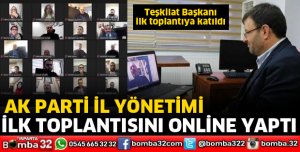 AK PARTİ İL YÖNETİMİ İLK TOPLANTISINI ONLİNE YAPTI
