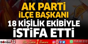 AK Parti İlçe Başkanı 18 kişilik ekibiyle istifa etti 