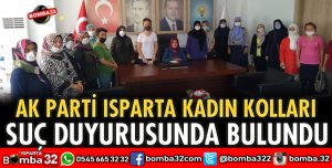 AK PARTİ ISPARTA KADIN KOLLARINDAN SUÇ DUYURUSU
